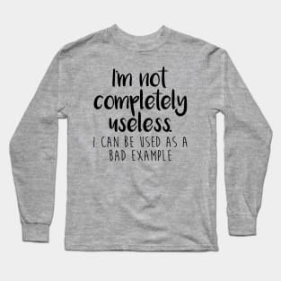 I'm Not Completely Useless Long Sleeve T-Shirt